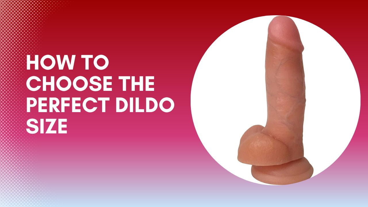 How to Choose the Perfect Dildo Size: The Definitive Guide
