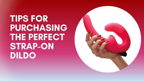 5 Tips for Purchasing the Perfect Strap-On Dildo: Guide for Strap-On Shopping